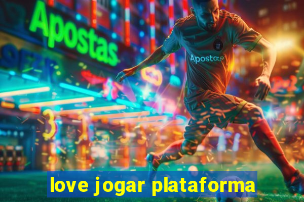 love jogar plataforma